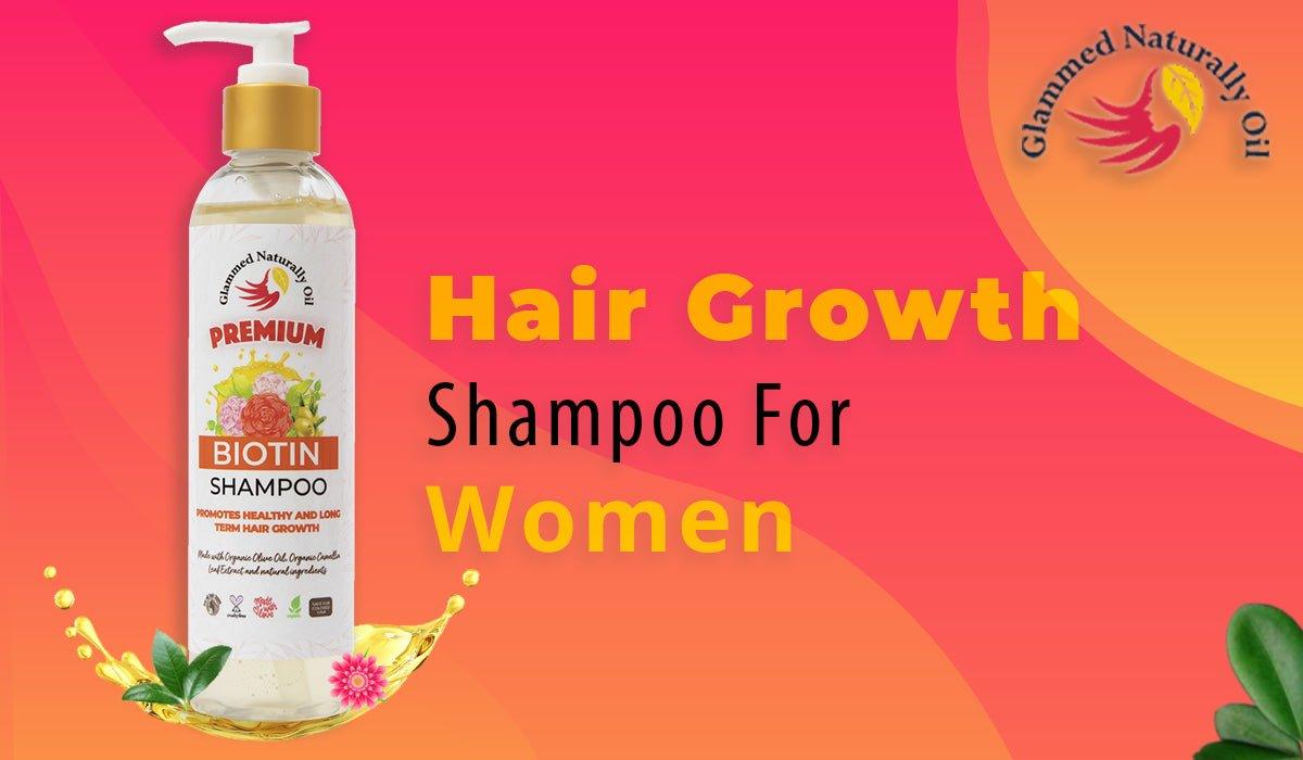 Benefits Of Using Hair Growth Shampoo For Women - GlammedNaturallyOil