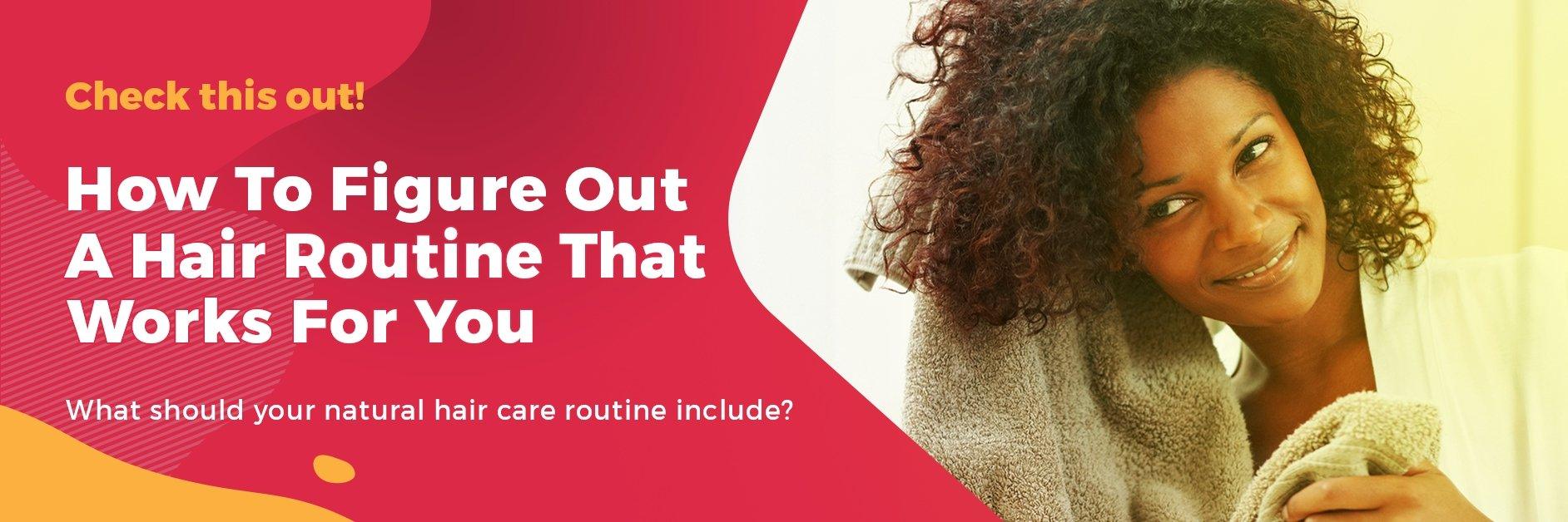 How To Figure Out A Hair Routine That Works For You - GlammedNaturallyOil