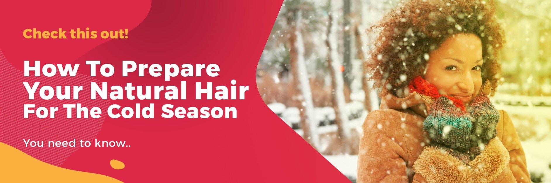 How to Prepare your Natural Hair for the Cold Season - GlammedNaturallyOil