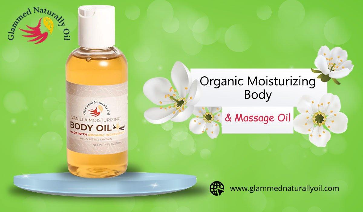 Improve Your Hair Growth and Skin With Organic Moisturizing Body & Massage Oil - GlammedNaturallyOil