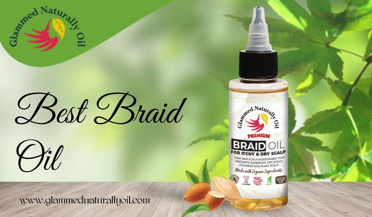 Six Main Benefits Of Using The Best Braid Oil - GlammedNaturallyOil