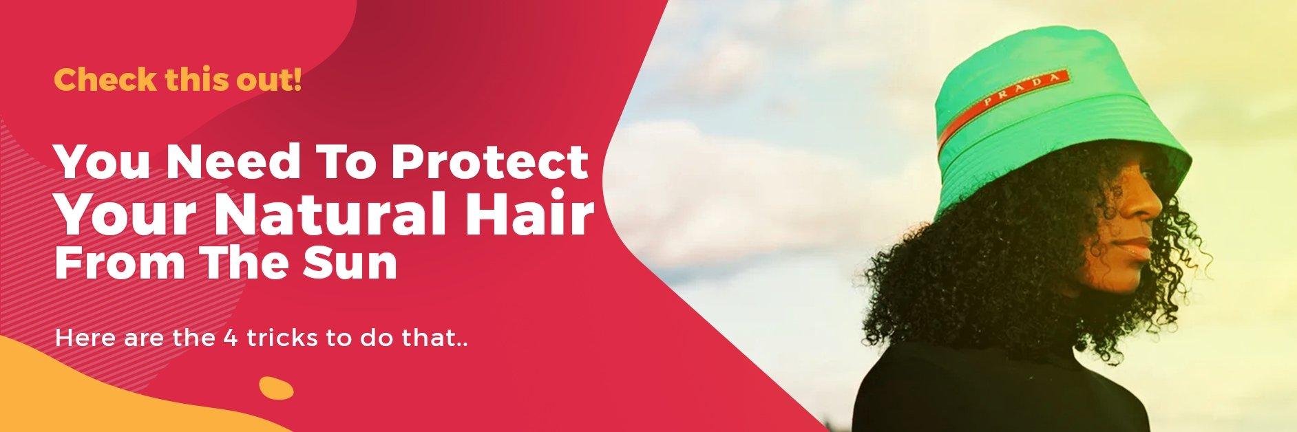 You Need to Protect your Natural Hair from the Sun! - GlammedNaturallyOil